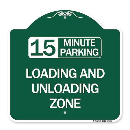 Signmission 15 Minute Parking Loading and Unloading Zone, Green & White Aluminum Sign, 18" x 18", GW-1818-24596 A-DES-GW-1818-24596